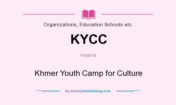 What does KYCC mean? It stands for Khmer Youth Camp for Culture