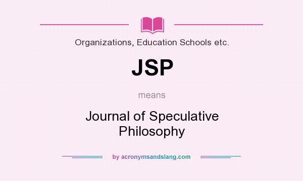 What does JSP mean? It stands for Journal of Speculative Philosophy