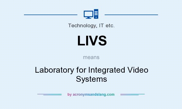 What does LIVS mean? It stands for Laboratory for Integrated Video Systems