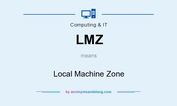 What does LMZ mean? It stands for Local Machine Zone