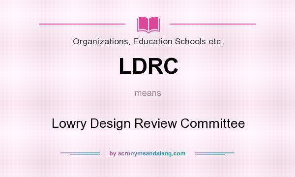 What does LDRC mean? It stands for Lowry Design Review Committee