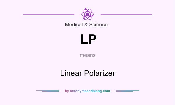 What does LP mean? It stands for Linear Polarizer