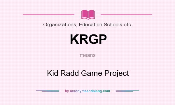What does KRGP mean? It stands for Kid Radd Game Project