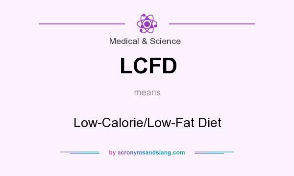 What does LCFD mean? It stands for Low-Calorie/Low-Fat Diet