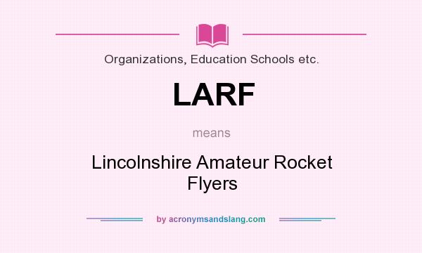 What does LARF mean? It stands for Lincolnshire Amateur Rocket Flyers