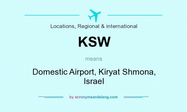 What does KSW mean? It stands for Domestic Airport, Kiryat Shmona, Israel