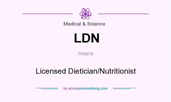 What does LDN mean? It stands for Licensed Dietician/Nutritionist