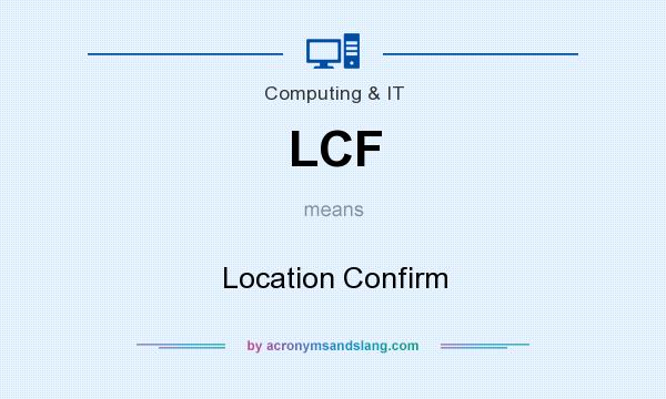 What does LCF mean? It stands for Location Confirm