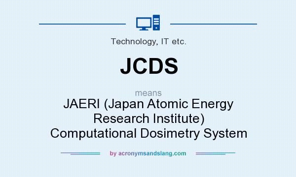 What does JCDS mean? It stands for JAERI (Japan Atomic Energy Research Institute) Computational Dosimetry System
