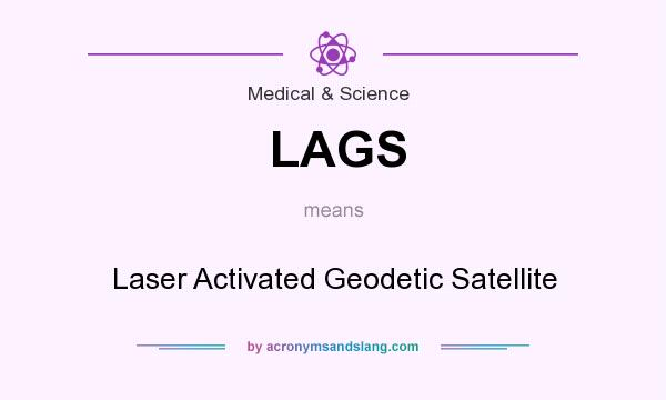 What does LAGS mean? It stands for Laser Activated Geodetic Satellite