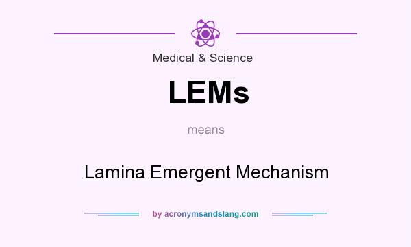 What does LEMs mean? It stands for Lamina Emergent Mechanism