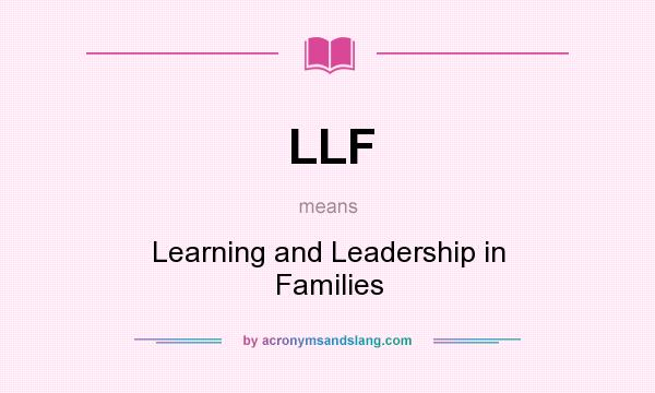 What does LLF mean? It stands for Learning and Leadership in Families