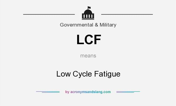 What does LCF mean? It stands for Low Cycle Fatigue