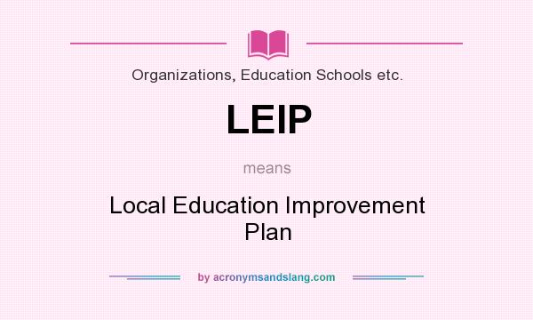 What does LEIP mean? It stands for Local Education Improvement Plan