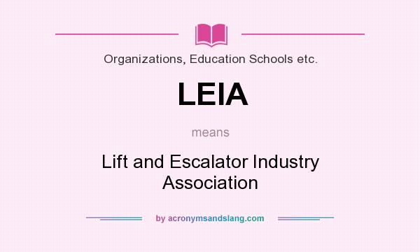 What does LEIA mean? It stands for Lift and Escalator Industry Association