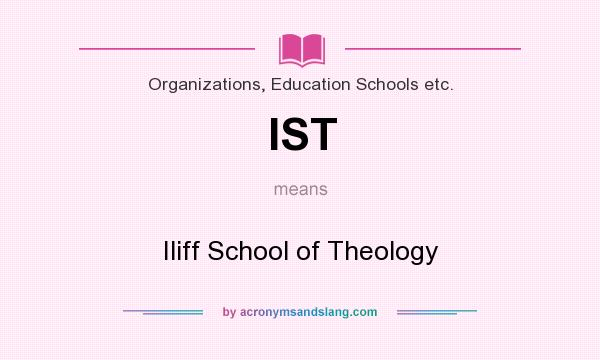 What does IST mean? It stands for Iliff School of Theology