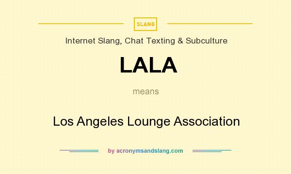 What does LALA mean? It stands for Los Angeles Lounge Association
