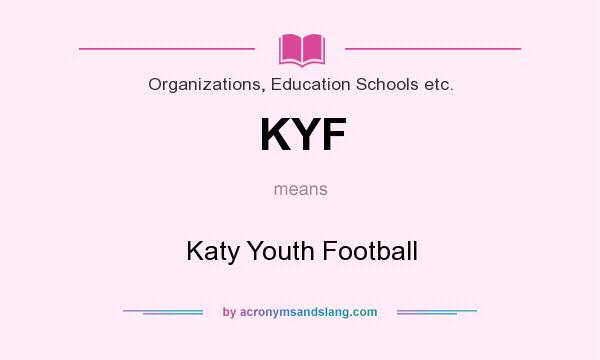 What does KYF mean? It stands for Katy Youth Football