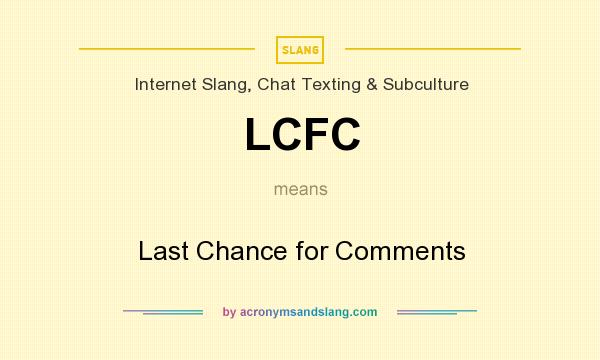 What does LCFC mean? It stands for Last Chance for Comments
