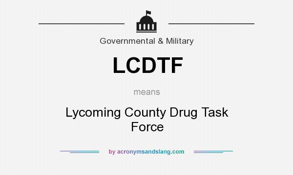 What does LCDTF mean? It stands for Lycoming County Drug Task Force