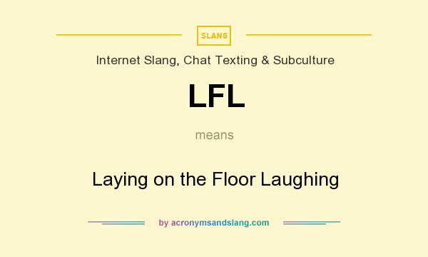 What does LFL mean? It stands for Laying on the Floor Laughing