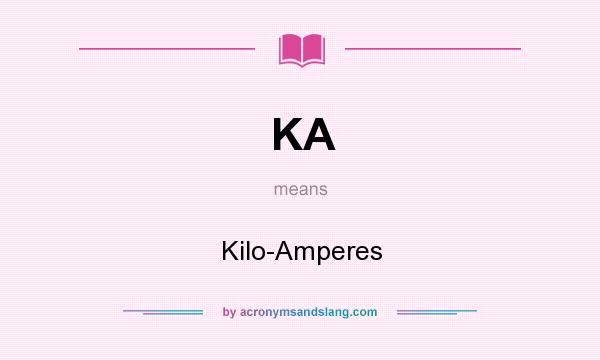 What does KA mean? It stands for Kilo-Amperes