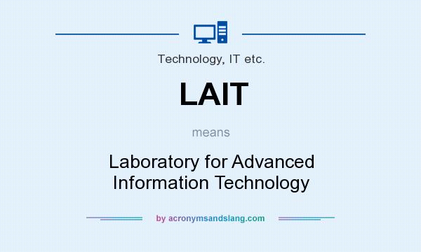 What does LAIT mean? It stands for Laboratory for Advanced Information Technology