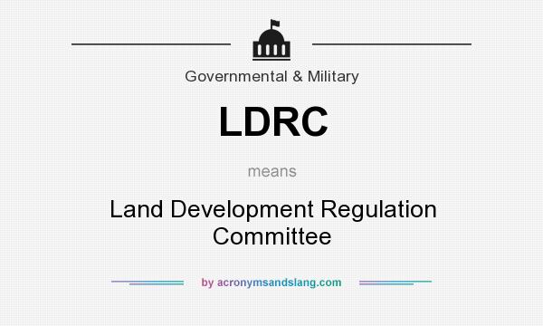 What does LDRC mean? It stands for Land Development Regulation Committee