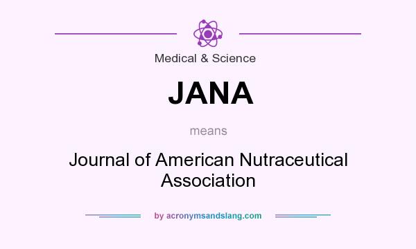 What does JANA mean? It stands for Journal of American Nutraceutical Association