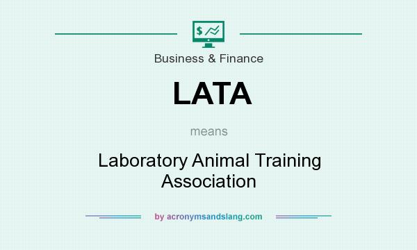 What does LATA mean? It stands for Laboratory Animal Training Association