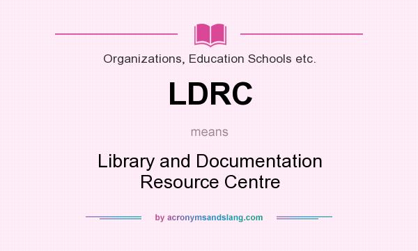 What does LDRC mean? It stands for Library and Documentation Resource Centre