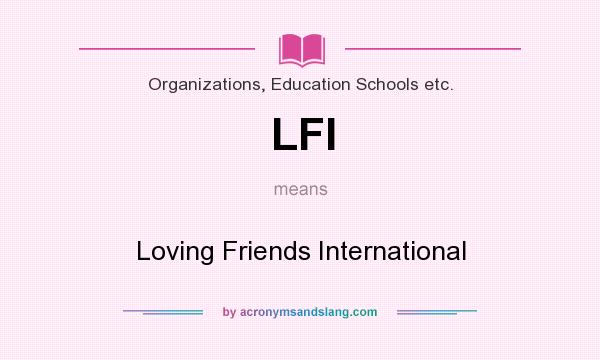 What does LFI mean? It stands for Loving Friends International