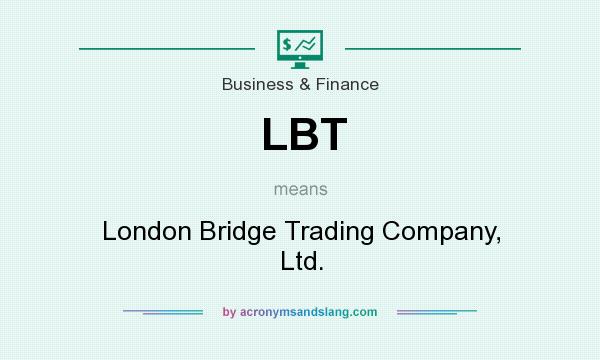 What does LBT mean? It stands for London Bridge Trading Company, Ltd.