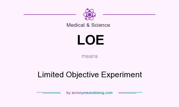 What does LOE mean? It stands for Limited Objective Experiment