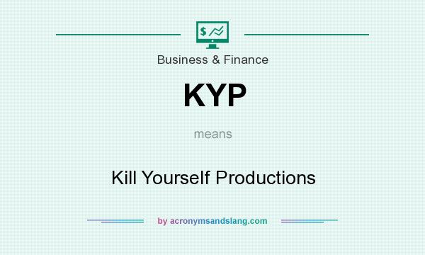 What does KYP mean? It stands for Kill Yourself Productions