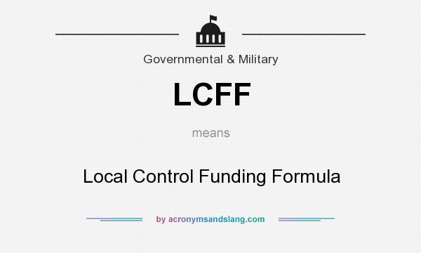 What does LCFF mean? It stands for Local Control Funding Formula