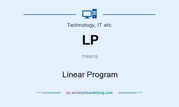What does LP mean? It stands for Linear Program