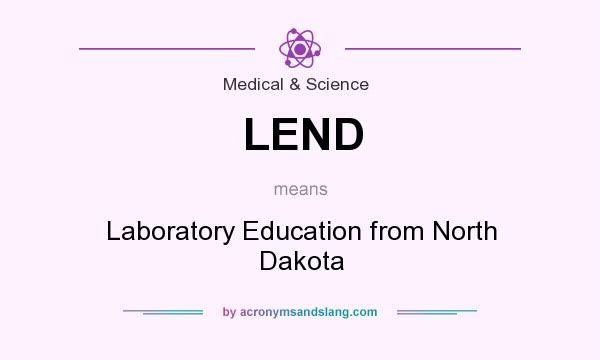 What does LEND mean? It stands for Laboratory Education from North Dakota