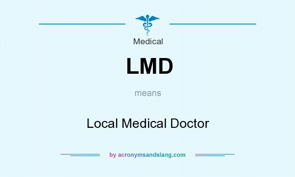What does LMD mean? It stands for Local Medical Doctor