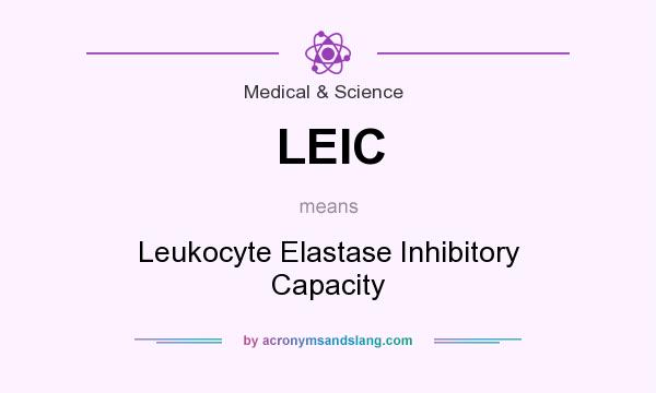 What does LEIC mean? It stands for Leukocyte Elastase Inhibitory Capacity