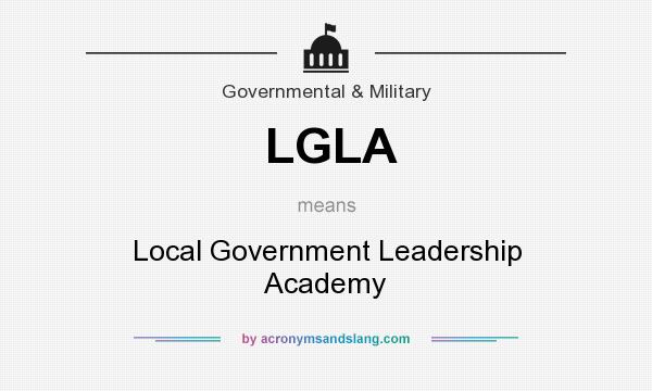 What does LGLA mean? It stands for Local Government Leadership Academy