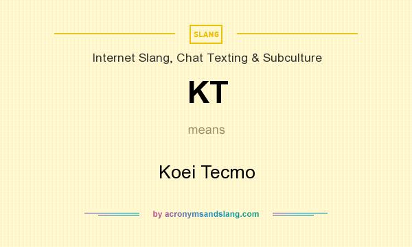What does KT mean? It stands for Koei Tecmo