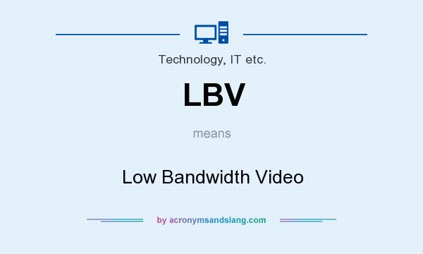 What does LBV mean? It stands for Low Bandwidth Video
