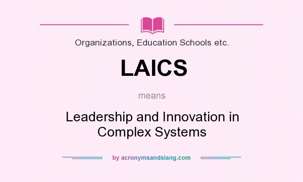 What does LAICS mean? It stands for Leadership and Innovation in Complex Systems