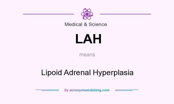 What does LAH mean? It stands for Lipoid Adrenal Hyperplasia