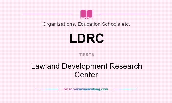 What does LDRC mean? It stands for Law and Development Research Center