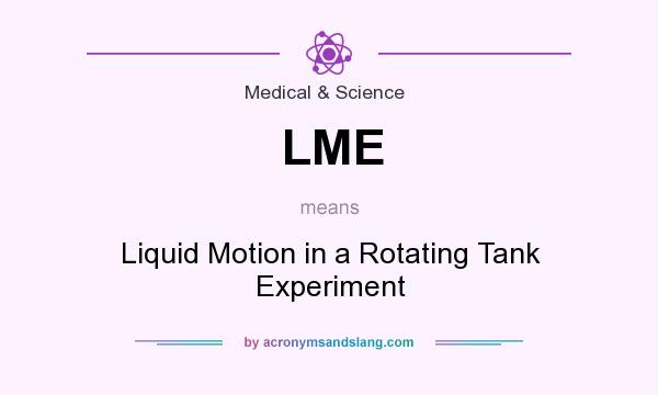 What does LME mean? It stands for Liquid Motion in a Rotating Tank Experiment
