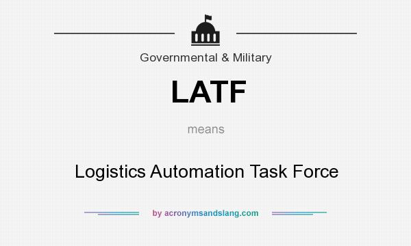 What does LATF mean? It stands for Logistics Automation Task Force