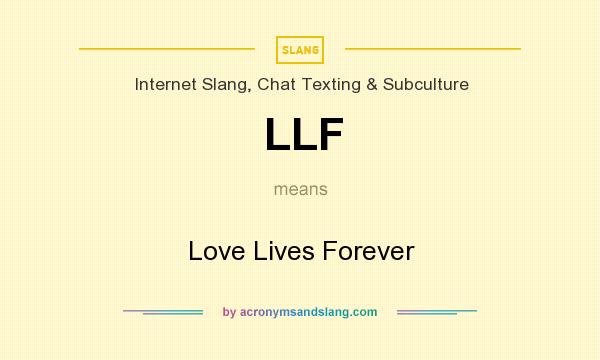 What does LLF mean? It stands for Love Lives Forever