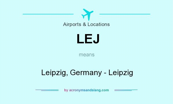 What does LEJ mean? It stands for Leipzig, Germany - Leipzig
